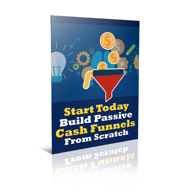 Start Today Build Passive Cash Funnels From Scratch