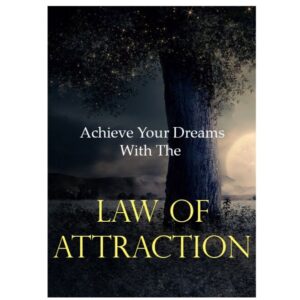 Achieve You Dreams With The Law Of Attraction